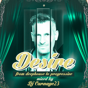 Desire From Deephouse To Progressive mixed by Dj Carnage23